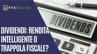Dividendi: rendita intelligente o trappola fiscale?